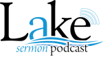 Lake Bible Sermon Podcast